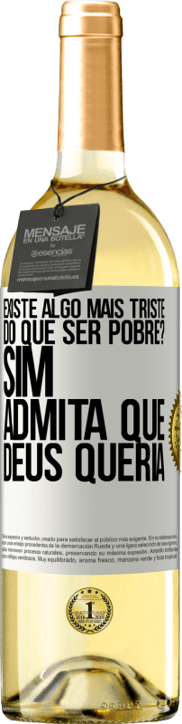 29,95 € | Vinho branco Edição WHITE existe algo mais triste do que ser pobre? Sim. Admita que Deus queria Etiqueta Branca. Etiqueta personalizável Vinho jovem Colheita 2024 Verdejo