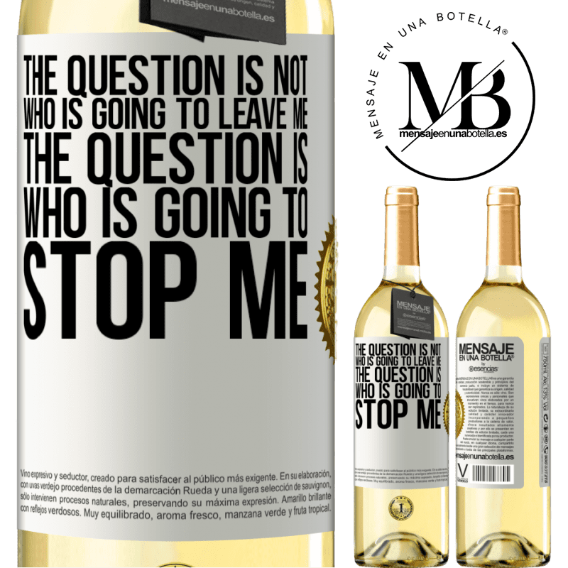 29,95 € Free Shipping | White Wine WHITE Edition The question is not who is going to leave me. The question is who is going to stop me White Label. Customizable label Young wine Harvest 2022 Verdejo