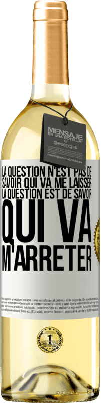 29,95 € | Vin blanc Édition WHITE La question n'est pas de savoir qui va me laisser. La question est de savoir qui va m'arrêter Étiquette Blanche. Étiquette personnalisable Vin jeune Récolte 2024 Verdejo