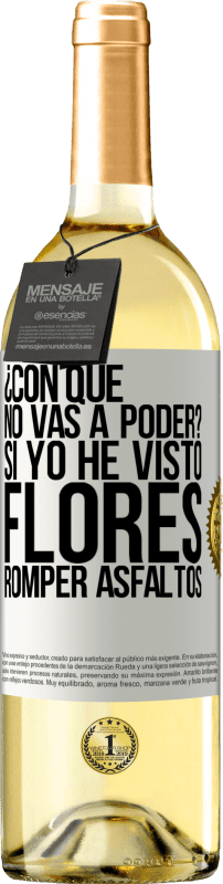 29,95 € | Vino Blanco Edición WHITE ¿Con qué no vas a poder? Si yo he visto flores romper asfaltos! Etiqueta Blanca. Etiqueta personalizable Vino joven Cosecha 2024 Verdejo