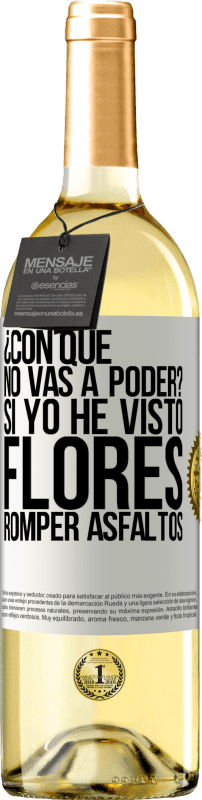 29,95 € Envío gratis | Vino Blanco Edición WHITE ¿Con qué no vas a poder? Si yo he visto flores romper asfaltos! Etiqueta Blanca. Etiqueta personalizable Vino joven Cosecha 2025 Verdejo