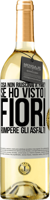 29,95 € | Vino bianco Edizione WHITE cosa non riuscirai a fare? Se ho visto i fiori rompere gli asfalti! Etichetta Bianca. Etichetta personalizzabile Vino giovane Raccogliere 2024 Verdejo