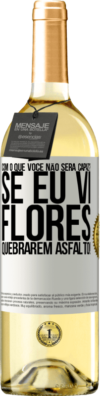 29,95 € Envio grátis | Vinho branco Edição WHITE com o que você não será capaz? Se eu vi flores quebrarem asfalto! Etiqueta Branca. Etiqueta personalizável Vinho jovem Colheita 2024 Verdejo