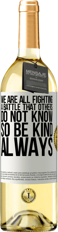 29,95 € | White Wine WHITE Edition We are all fighting a battle that others do not know. So be kind, always White Label. Customizable label Young wine Harvest 2024 Verdejo