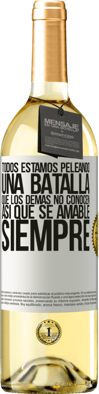 29,95 € Envío gratis | Vino Blanco Edición WHITE Todos estamos peleando una batalla que los demás no conocen. Así que se amable, siempre Etiqueta Blanca. Etiqueta personalizable Vino joven Cosecha 2023 Verdejo