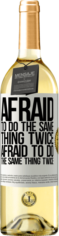 «Afraid to do the same thing twice. Afraid to do the same thing twice» WHITE Edition
