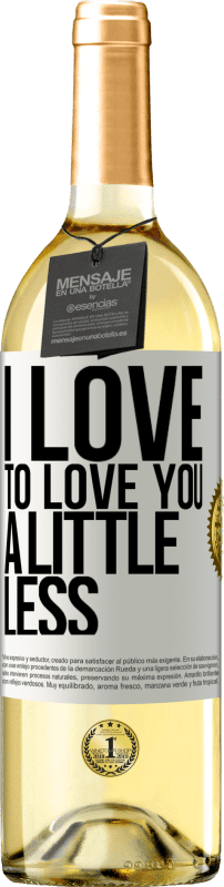 29,95 € | White Wine WHITE Edition I love to love you a little less White Label. Customizable label Young wine Harvest 2023 Verdejo