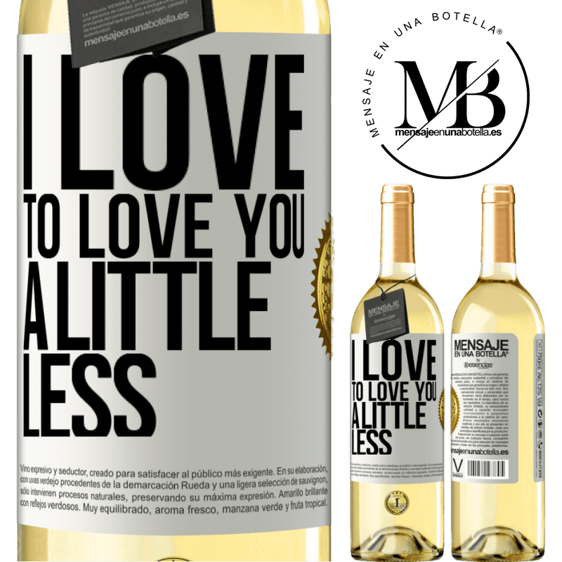 29,95 € Free Shipping | White Wine WHITE Edition I love to love you a little less White Label. Customizable label Young wine Harvest 2022 Verdejo