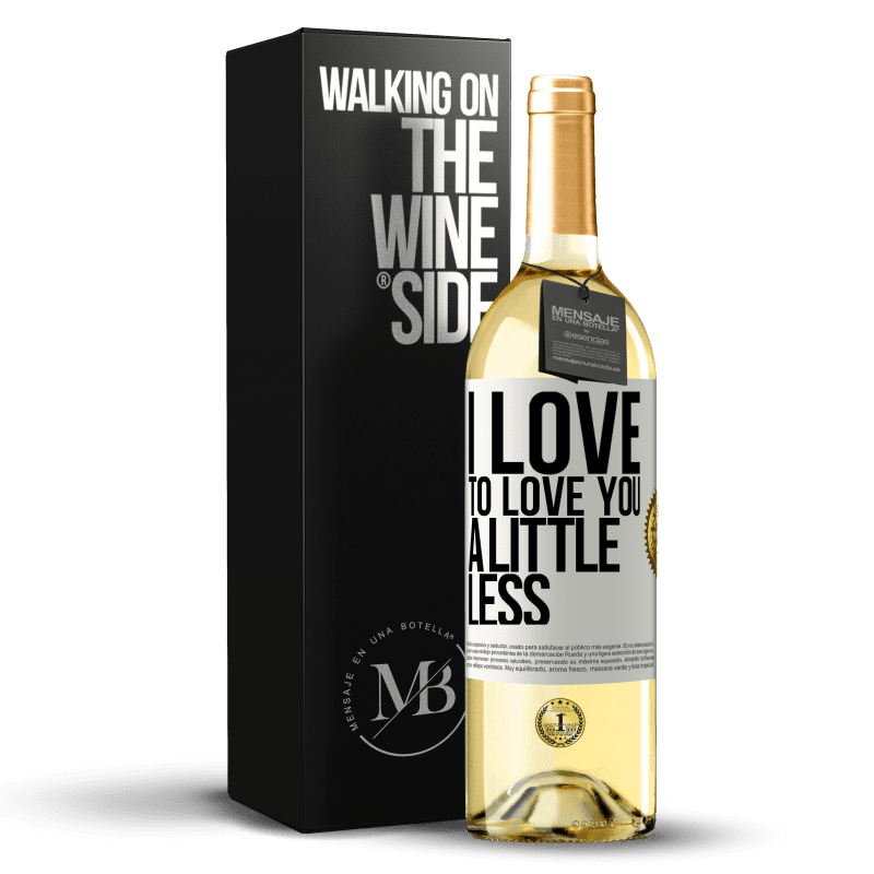 29,95 € Free Shipping | White Wine WHITE Edition I love to love you a little less White Label. Customizable label Young wine Harvest 2023 Verdejo