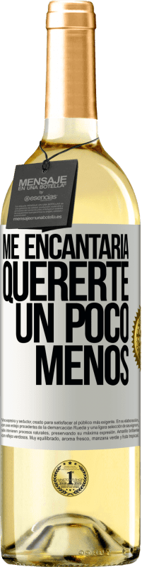 29,95 € Envío gratis | Vino Blanco Edición WHITE Me encantaría quererte un poco menos Etiqueta Blanca. Etiqueta personalizable Vino joven Cosecha 2025 Verdejo