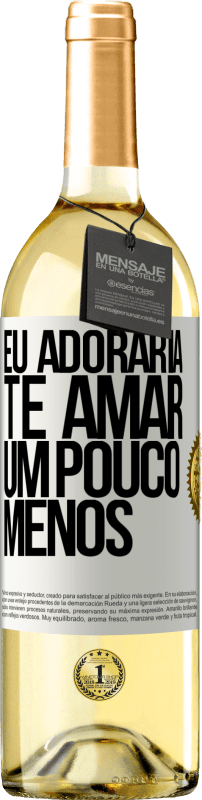 29,95 € Envio grátis | Vinho branco Edição WHITE Eu adoraria te amar um pouco menos Etiqueta Branca. Etiqueta personalizável Vinho jovem Colheita 2023 Verdejo