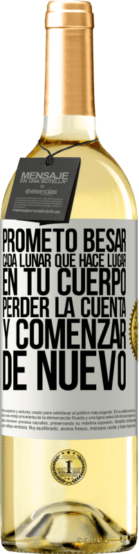 29,95 € | Vino Blanco Edición WHITE Prometo besar cada lunar que hace lugar en tu cuerpo, perder la cuenta, y comenzar de nuevo Etiqueta Blanca. Etiqueta personalizable Vino joven Cosecha 2025 Verdejo