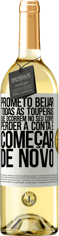 29,95 € | Vinho branco Edição WHITE Prometo beijar todas as toupeiras que ocorrem no seu corpo, perder a conta e começar de novo Etiqueta Branca. Etiqueta personalizável Vinho jovem Colheita 2023 Verdejo