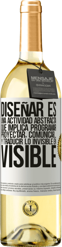 «Diseñar es una actividad abstracta que implica programar, proyectar, comunicar… y traducir lo invisible en visible» Edición WHITE
