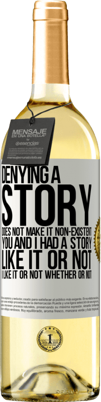 29,95 € | White Wine WHITE Edition Denying a story does not make it non-existent. You and I had a story. Like it or not. I like it or not. Whether or not White Label. Customizable label Young wine Harvest 2025 Verdejo