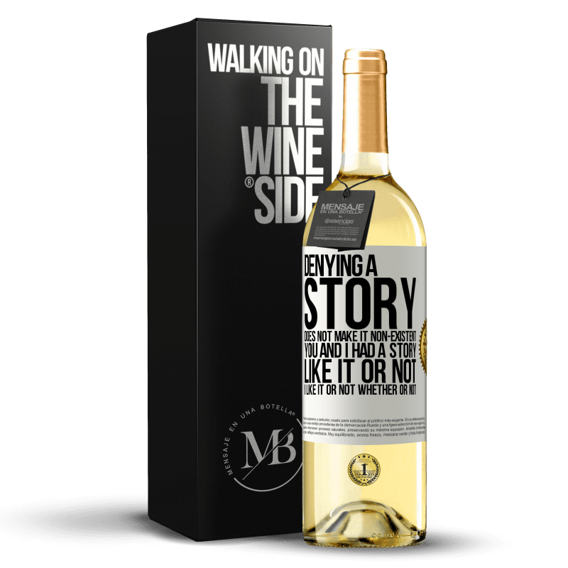 29,95 € Free Shipping | White Wine WHITE Edition Denying a story does not make it non-existent. You and I had a story. Like it or not. I like it or not. Whether or not White Label. Customizable label Young wine Harvest 2024 Verdejo