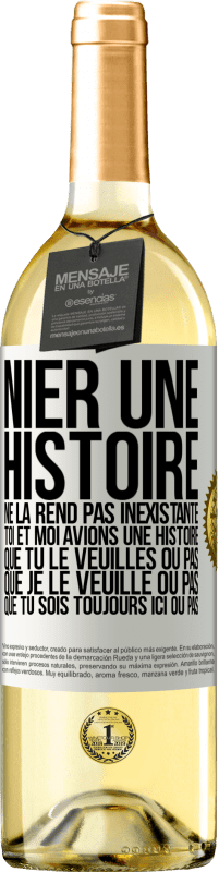 29,95 € | Vin blanc Édition WHITE Nier une histoire ne la rend pas inexistante. Toi et moi avions une histoire. Que tu le veuilles ou pas. Que je le veuille ou pa Étiquette Blanche. Étiquette personnalisable Vin jeune Récolte 2024 Verdejo