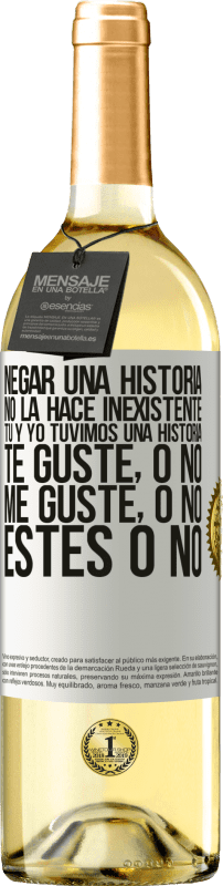 «Negar una historia no la hace inexistente. Tú y yo tuvimos una historia. Te guste, o no. Me guste, o no. Estés o no» Edición WHITE
