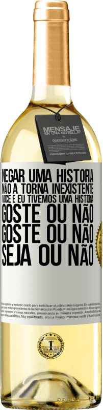 29,95 € | Vinho branco Edição WHITE Negar uma história não a torna inexistente. Você e eu tivemos uma história. Goste ou não. Goste ou não. Seja ou não Etiqueta Branca. Etiqueta personalizável Vinho jovem Colheita 2024 Verdejo