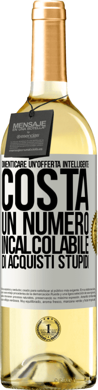 «Dimenticare un'offerta intelligente costa un numero incalcolabile di acquisti stupidi» Edizione WHITE
