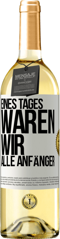 29,95 € | Weißwein WHITE Ausgabe Eines Tages waren wir alle Anfänger Weißes Etikett. Anpassbares Etikett Junger Wein Ernte 2024 Verdejo