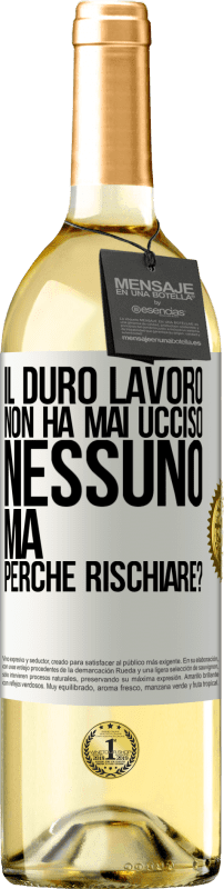 «Il duro lavoro non ha mai ucciso nessuno, ma perché rischiare?» Edizione WHITE