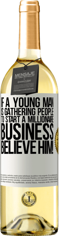 29,95 € | White Wine WHITE Edition If a young man is gathering people to start a millionaire business, believe him! White Label. Customizable label Young wine Harvest 2023 Verdejo
