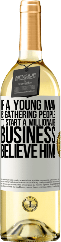 29,95 € | White Wine WHITE Edition If a young man is gathering people to start a millionaire business, believe him! White Label. Customizable label Young wine Harvest 2024 Verdejo