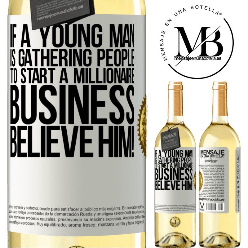 29,95 € Free Shipping | White Wine WHITE Edition If a young man is gathering people to start a millionaire business, believe him! White Label. Customizable label Young wine Harvest 2022 Verdejo
