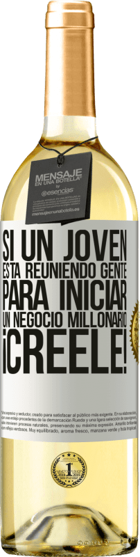 29,95 € Envío gratis | Vino Blanco Edición WHITE Si un joven está reuniendo gente para iniciar un negocio millonario, ¡Créele! Etiqueta Blanca. Etiqueta personalizable Vino joven Cosecha 2024 Verdejo