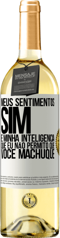 «Meus sentimentos sim. É minha inteligência que eu não permito que você machuque» Edição WHITE