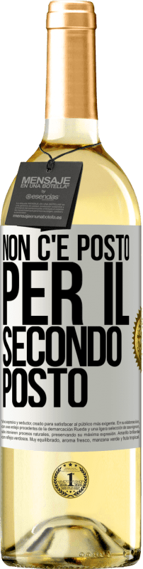 «Non c'è posto per il secondo posto» Edizione WHITE
