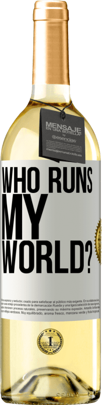 «who runs my world?» WHITE Edition