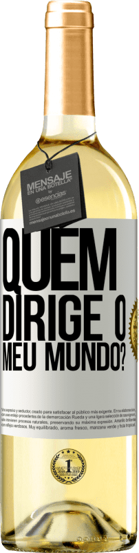 «quem dirige o meu mundo?» Edição WHITE