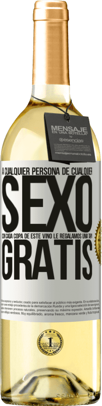 «A cualquier persona de cualquier SEXO con cada copa de este vino le regalamos una tapa GRATIS» Edición WHITE