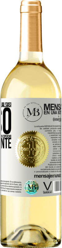 «A qualsiasi persona di qualsiasi SESSO con ogni bicchiere di questo vino diamo un coperchio GRATUITAMENTE» Edizione WHITE