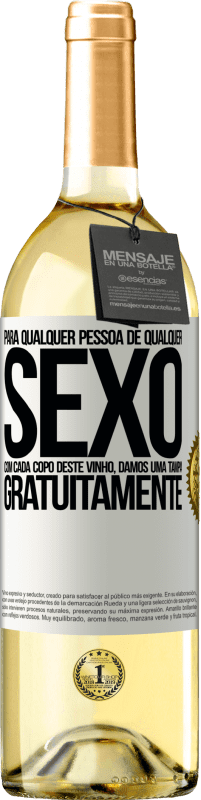 «Para qualquer pessoa de qualquer sexo com cada copo deste vinho, damos uma tampa GRATUITAMENTE» Edição WHITE