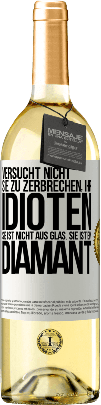 29,95 € | Weißwein WHITE Ausgabe Versucht nicht, sie zu zerbrechen, ihr Idioten. Sie ist nicht aus Glas. Sie ist ein Diamant Weißes Etikett. Anpassbares Etikett Junger Wein Ernte 2023 Verdejo