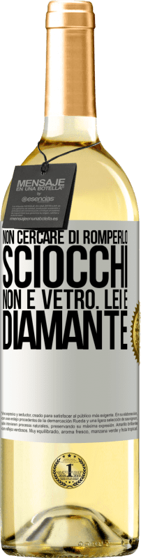 «Non cercare di romperlo, sciocchi, non è vetro. Lei è diamante» Edizione WHITE