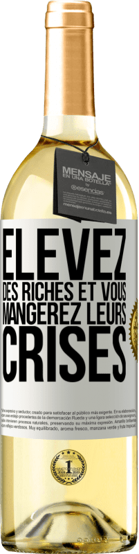 «Élevez des riches et vous mangerez leurs crises» Édition WHITE