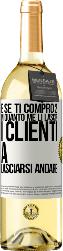 29,95 € | Vino bianco Edizione WHITE e se ti compro 2 in quanto me li lasci? I clienti a lasciarsi andare Etichetta Bianca. Etichetta personalizzabile Vino giovane Raccogliere 2023 Verdejo