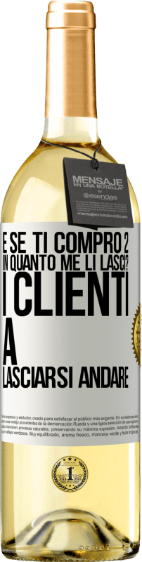 29,95 € | Vino bianco Edizione WHITE e se ti compro 2 in quanto me li lasci? I clienti a lasciarsi andare Etichetta Bianca. Etichetta personalizzabile Vino giovane Raccogliere 2025 Verdejo