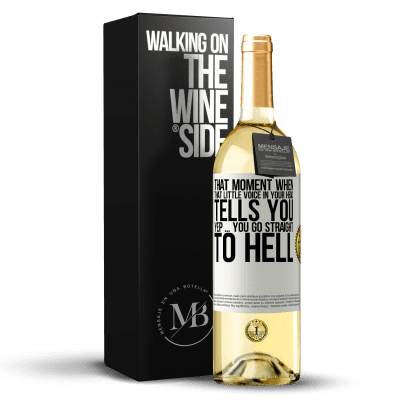 «That moment when that little voice in your head tells you Yep ... you go straight to hell» WHITE Edition