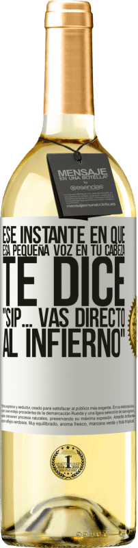 29,95 € | Vino Blanco Edición WHITE Ese instante en que esa pequeña voz en tu cabeza te dice Sip… vas directo al infierno Etiqueta Blanca. Etiqueta personalizable Vino joven Cosecha 2024 Verdejo