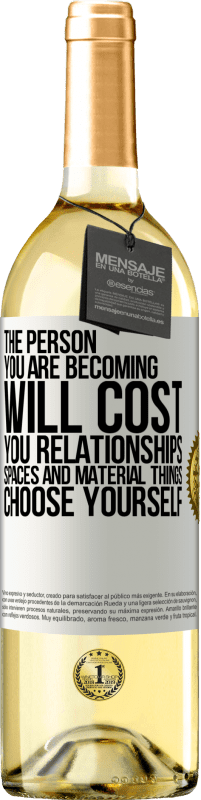 29,95 € | White Wine WHITE Edition The person you are becoming will cost you relationships, spaces and material things. Choose yourself White Label. Customizable label Young wine Harvest 2024 Verdejo