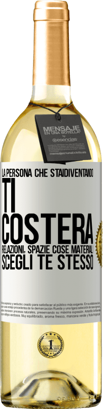 «La persona che stai diventando ti costerà relazioni, spazi e cose materiali. Scegli te stesso» Edizione WHITE