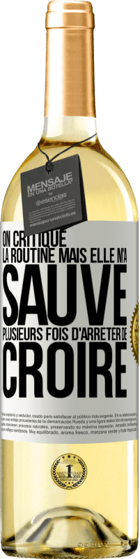 29,95 € | Vin blanc Édition WHITE On critique la routine mais elle m'a sauvé plusieurs fois d'arrêter de croire Étiquette Blanche. Étiquette personnalisable Vin jeune Récolte 2024 Verdejo