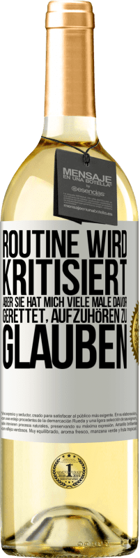 29,95 € Kostenloser Versand | Weißwein WHITE Ausgabe Routine wird kritisiert, aber sie hat mich viele Male davor gerettet, aufzuhören zu glauben Weißes Etikett. Anpassbares Etikett Junger Wein Ernte 2025 Verdejo