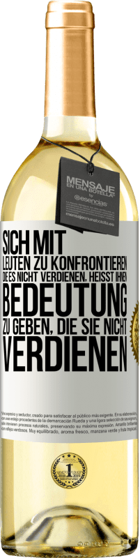 29,95 € Kostenloser Versand | Weißwein WHITE Ausgabe Sich mit Leuten zu konfrontieren, die es nicht verdienen, heißt ihnen Bedeutung zu geben, die sie nicht verdienen Weißes Etikett. Anpassbares Etikett Junger Wein Ernte 2023 Verdejo