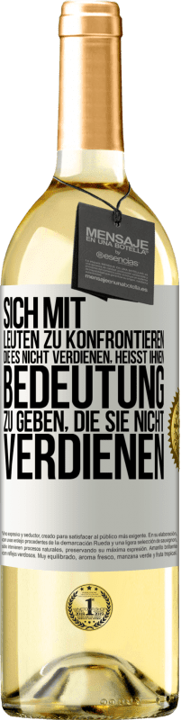 29,95 € | Weißwein WHITE Ausgabe Sich mit Leuten zu konfrontieren, die es nicht verdienen, heißt ihnen Bedeutung zu geben, die sie nicht verdienen Weißes Etikett. Anpassbares Etikett Junger Wein Ernte 2024 Verdejo